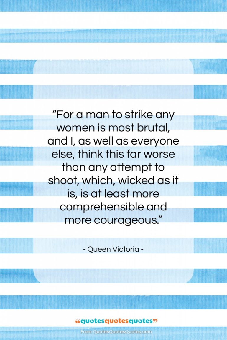 Queen Victoria quote: “For a man to strike any women…”- at QuotesQuotesQuotes.com
