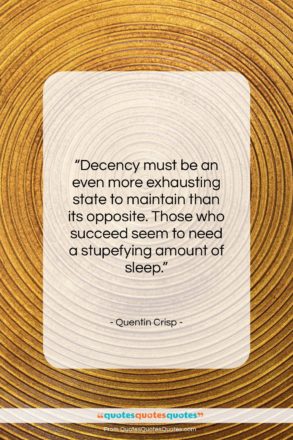 Quentin Crisp quote: “Decency must be an even more exhausting…”- at QuotesQuotesQuotes.com