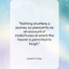 Quentin Crisp quote: “Nothing shortens a journey so pleasantly as…”- at QuotesQuotesQuotes.com