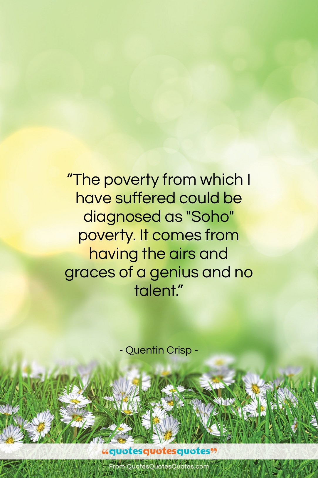 Quentin Crisp quote: “The poverty from which I have suffered…”- at QuotesQuotesQuotes.com