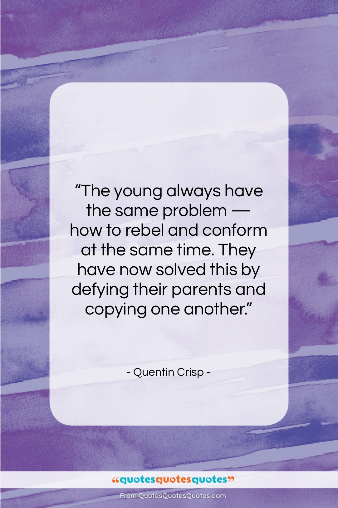 Quentin Crisp quote: “The young always have the same problem…”- at QuotesQuotesQuotes.com