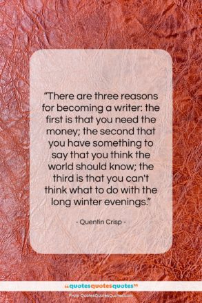 Quentin Crisp quote: “There are three reasons for becoming a…”- at QuotesQuotesQuotes.com