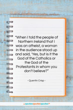 Quentin Crisp quote: “When I told the people of Northern…”- at QuotesQuotesQuotes.com