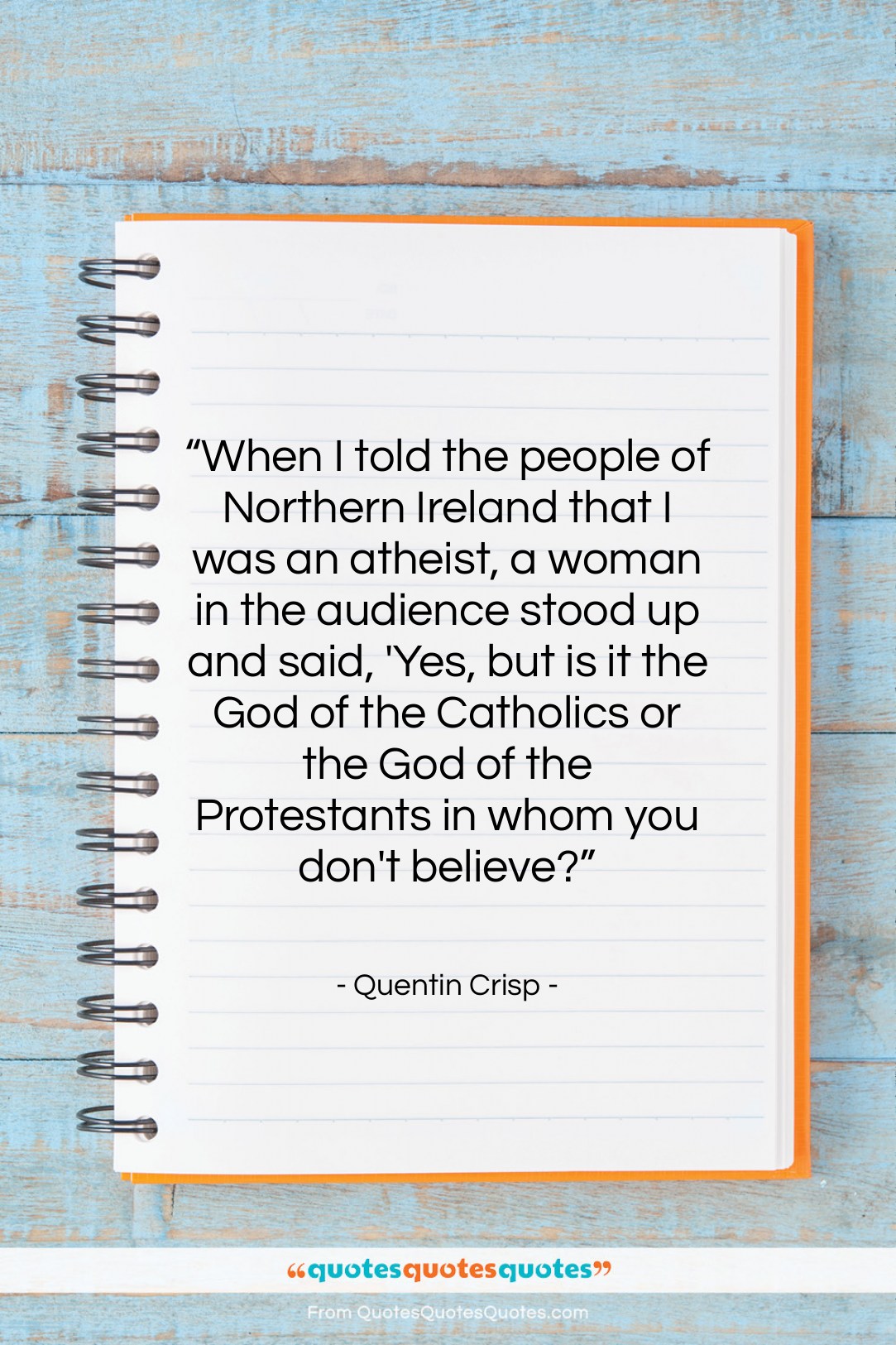 Quentin Crisp quote: “When I told the people of Northern…”- at QuotesQuotesQuotes.com