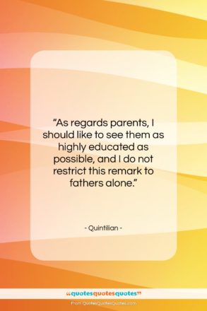 Quintilian quote: “As regards parents, I should like to…”- at QuotesQuotesQuotes.com
