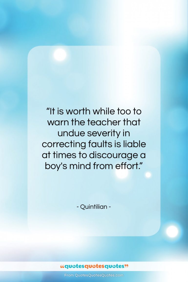 Quintilian quote: “It is worth while too to warn…”- at QuotesQuotesQuotes.com