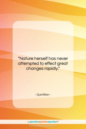 Quintilian quote: “Nature herself has never attempted to effect…”- at QuotesQuotesQuotes.com