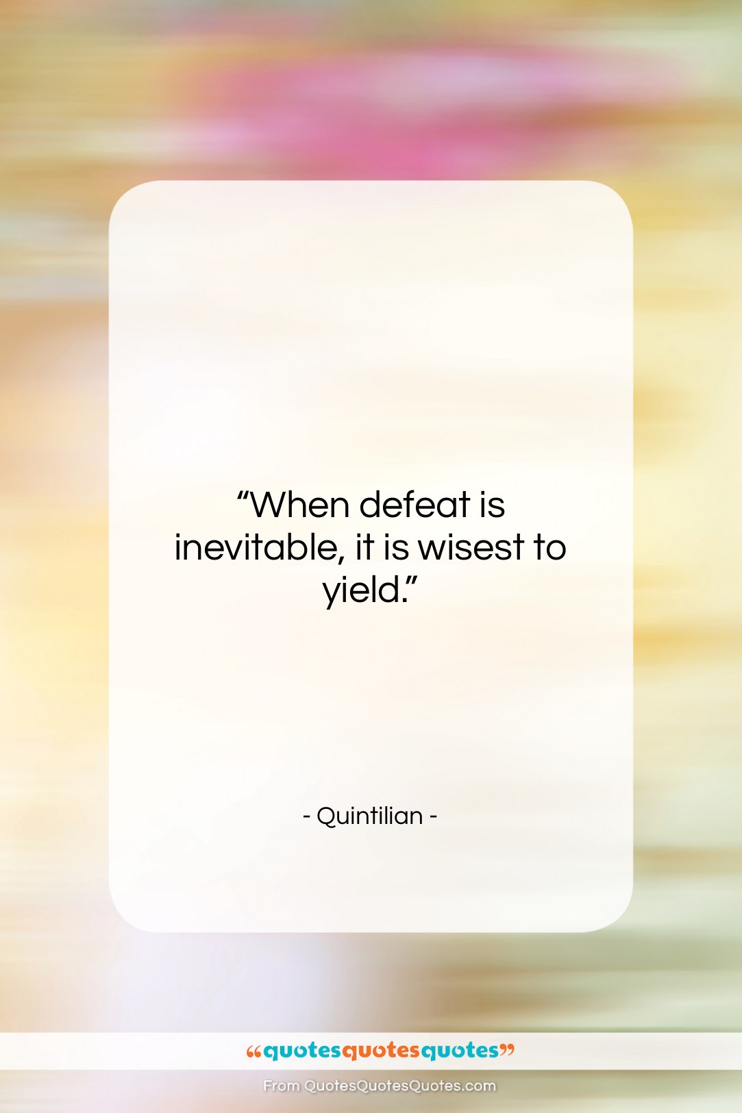 Quintilian quote: “When defeat is inevitable, it is wisest…”- at QuotesQuotesQuotes.com