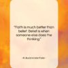 R. Buckminster Fuller quote: “Faith is much better than belief. Belief…”- at QuotesQuotesQuotes.com