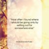 R. Buckminster Fuller quote: “How often I found where I should…”- at QuotesQuotesQuotes.com