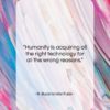 R. Buckminster Fuller quote: “Humanity is acquiring all the right technology…”- at QuotesQuotesQuotes.com