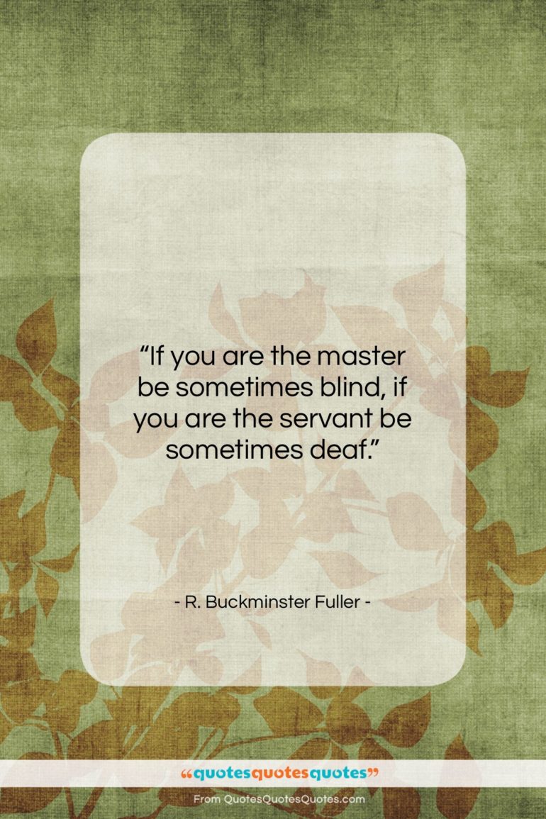 R. Buckminster Fuller quote: “If you are the master be sometimes…”- at QuotesQuotesQuotes.com