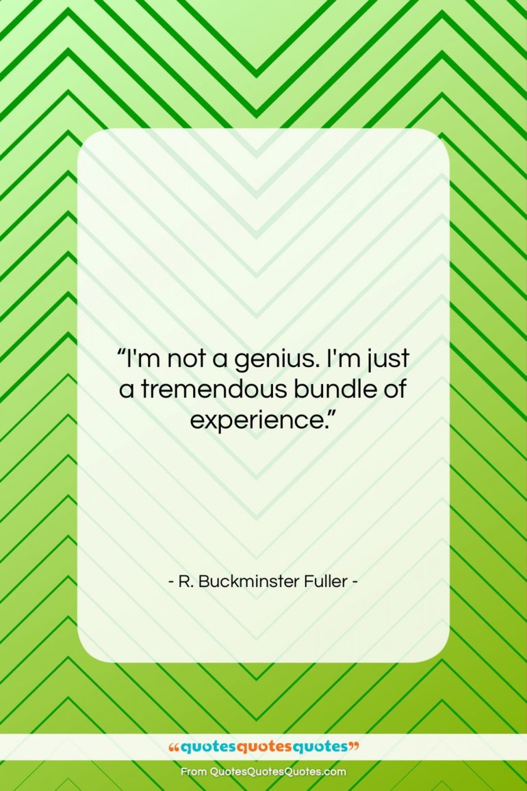 R. Buckminster Fuller quote: “I’m not a genius. I’m just a…”- at QuotesQuotesQuotes.com