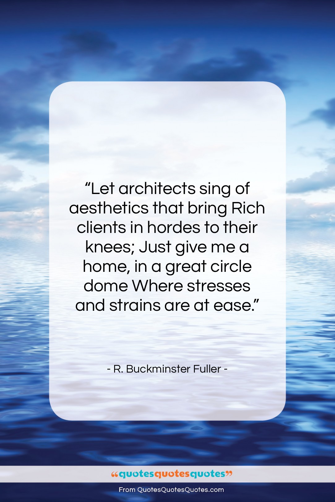 R. Buckminster Fuller quote: “Let architects sing of aesthetics that bring…”- at QuotesQuotesQuotes.com
