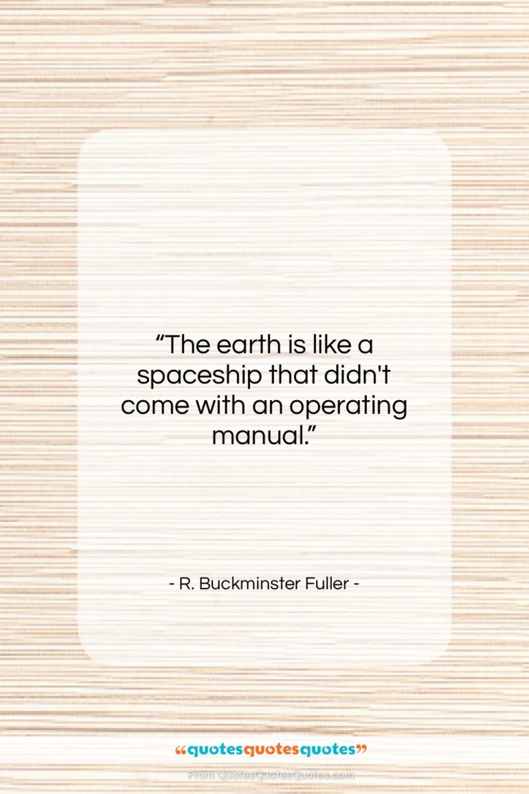 R. Buckminster Fuller quote: “The earth is like a spaceship that…”- at QuotesQuotesQuotes.com