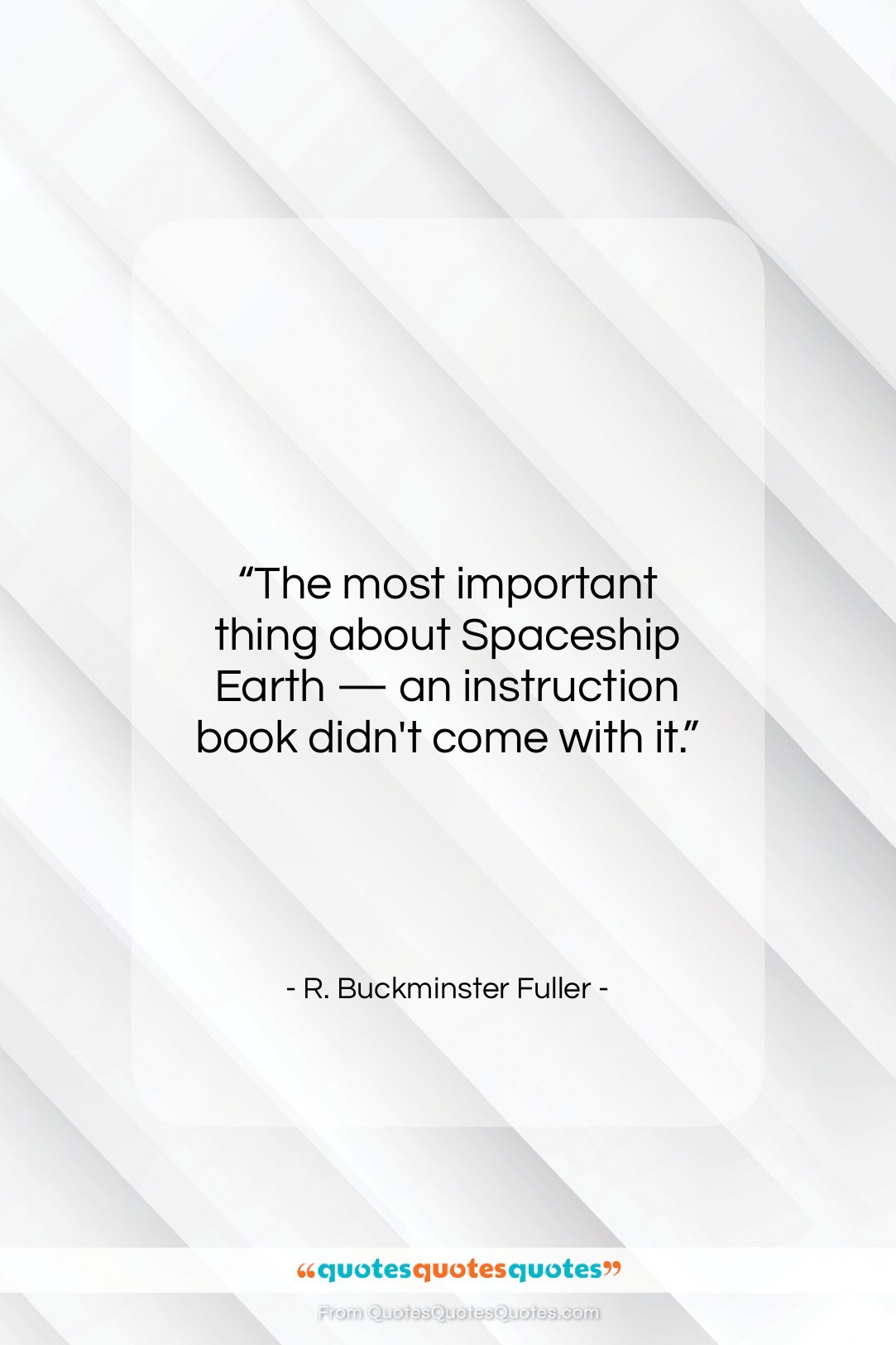 R. Buckminster Fuller quote: “The most important thing about Spaceship Earth…”- at QuotesQuotesQuotes.com