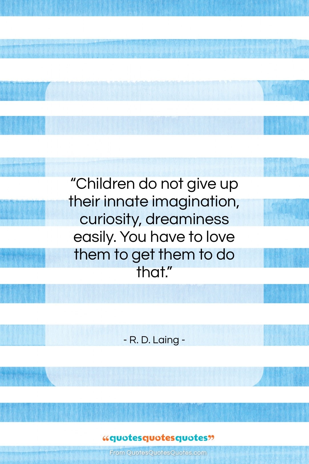 R. D. Laing quote: “Children do not give up their innate…”- at QuotesQuotesQuotes.com