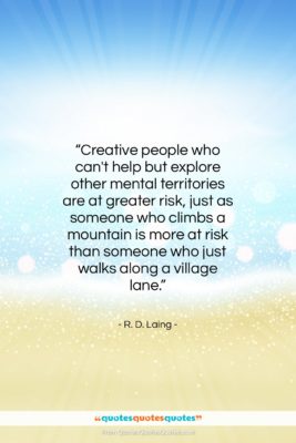 R. D. Laing quote: “Creative people who can’t help but explore…”- at QuotesQuotesQuotes.com