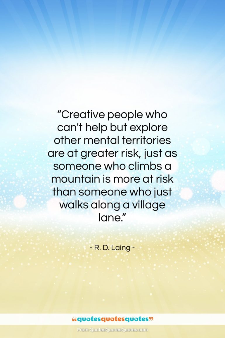 R. D. Laing quote: “Creative people who can’t help but explore…”- at QuotesQuotesQuotes.com