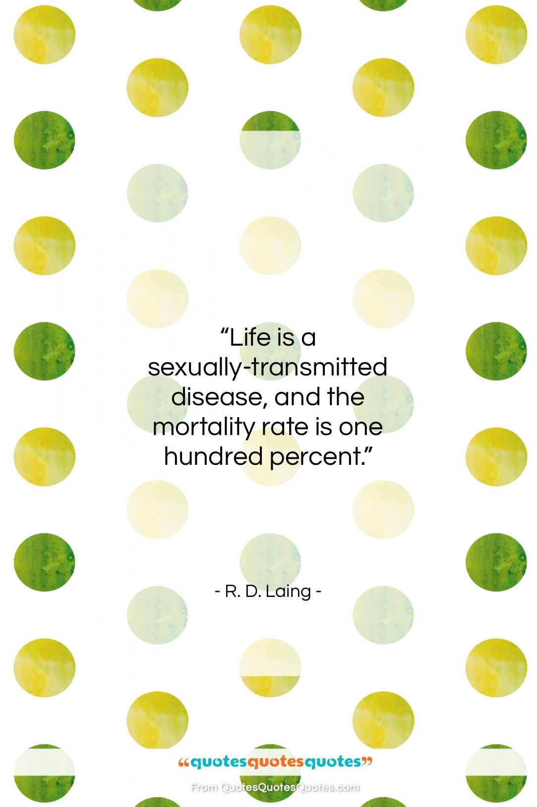 R. D. Laing quote: “Life is a sexually-transmitted disease, and…”- at QuotesQuotesQuotes.com