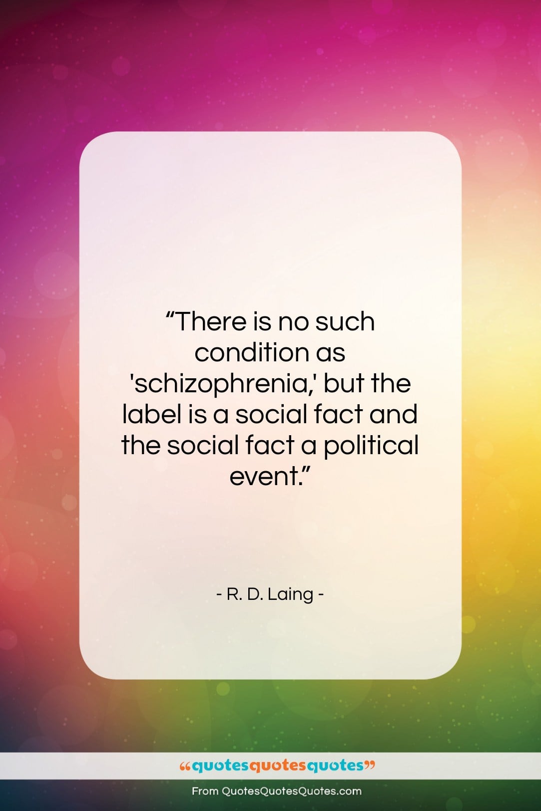 R. D. Laing quote: “There is no such condition as ‘schizophrenia,’…”- at QuotesQuotesQuotes.com