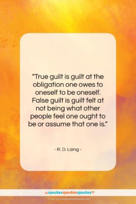 R. D. Laing quote: “True guilt is guilt at the obligation…”- at QuotesQuotesQuotes.com