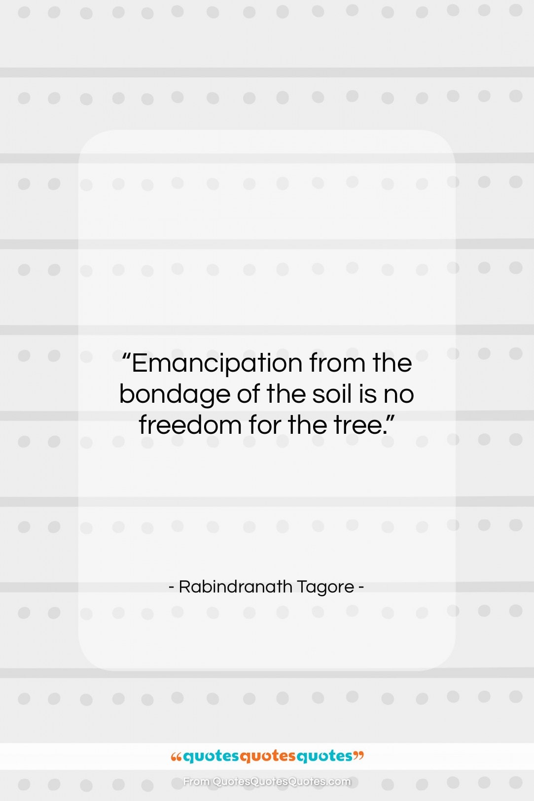 Rabindranath Tagore quote: “Emancipation from the bondage of the soil…”- at QuotesQuotesQuotes.com