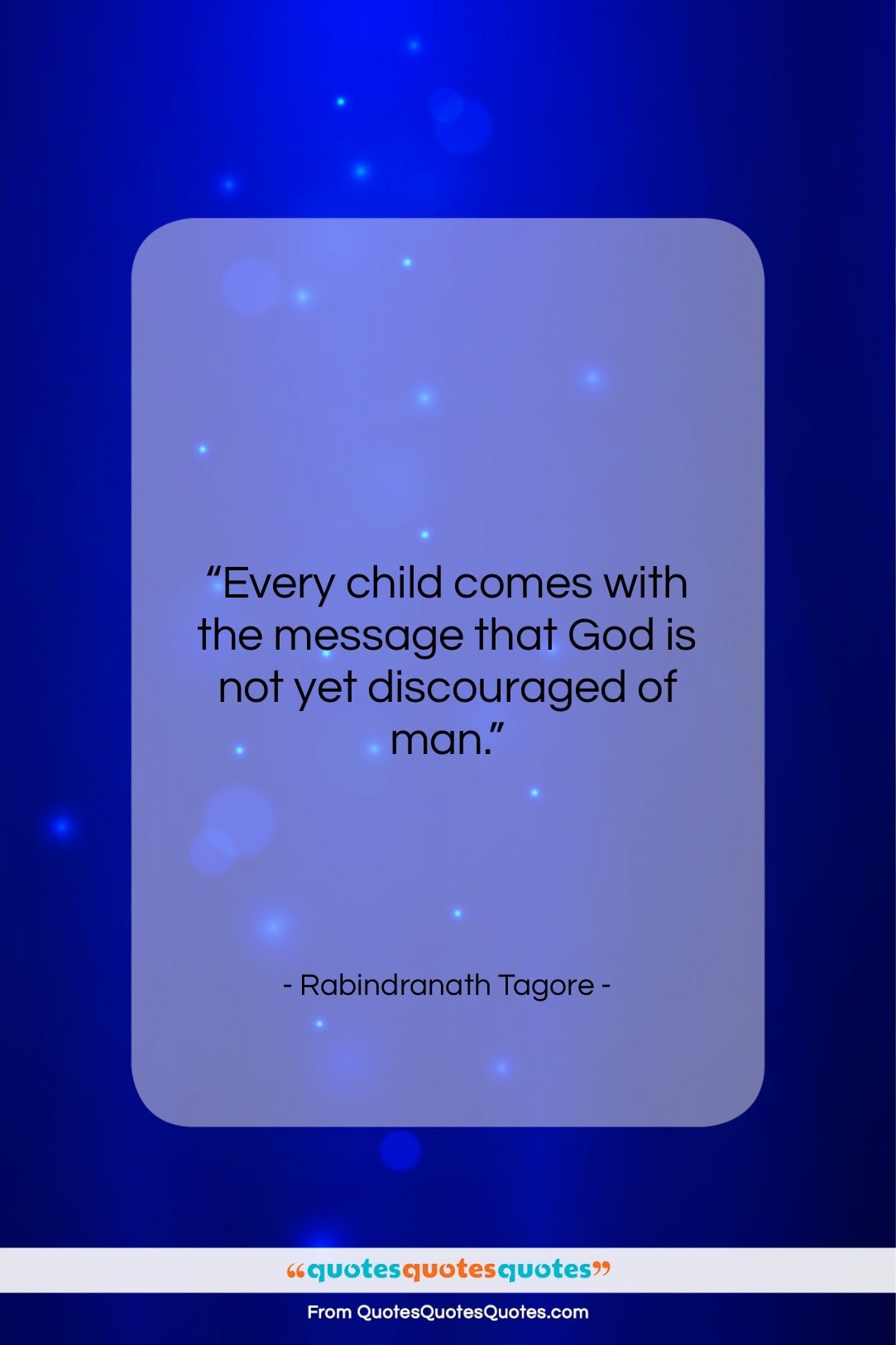 Rabindranath Tagore quote: “Every child comes with the message that…”- at QuotesQuotesQuotes.com