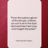 Rabindranath Tagore quote: “From the solemn gloom of the temple…”- at QuotesQuotesQuotes.com