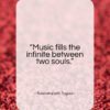 Rabindranath Tagore quote: “Music fills the infinite between two souls.”- at QuotesQuotesQuotes.com