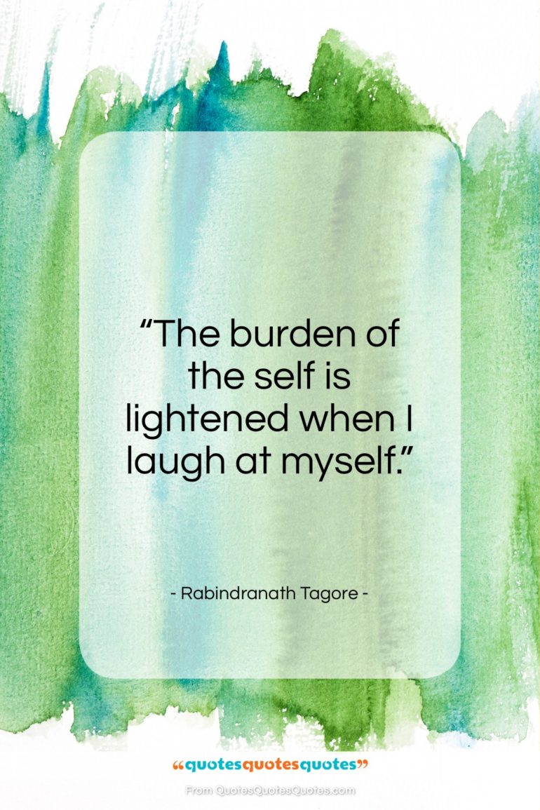 Rabindranath Tagore quote: “The burden of the self is lightened…”- at QuotesQuotesQuotes.com