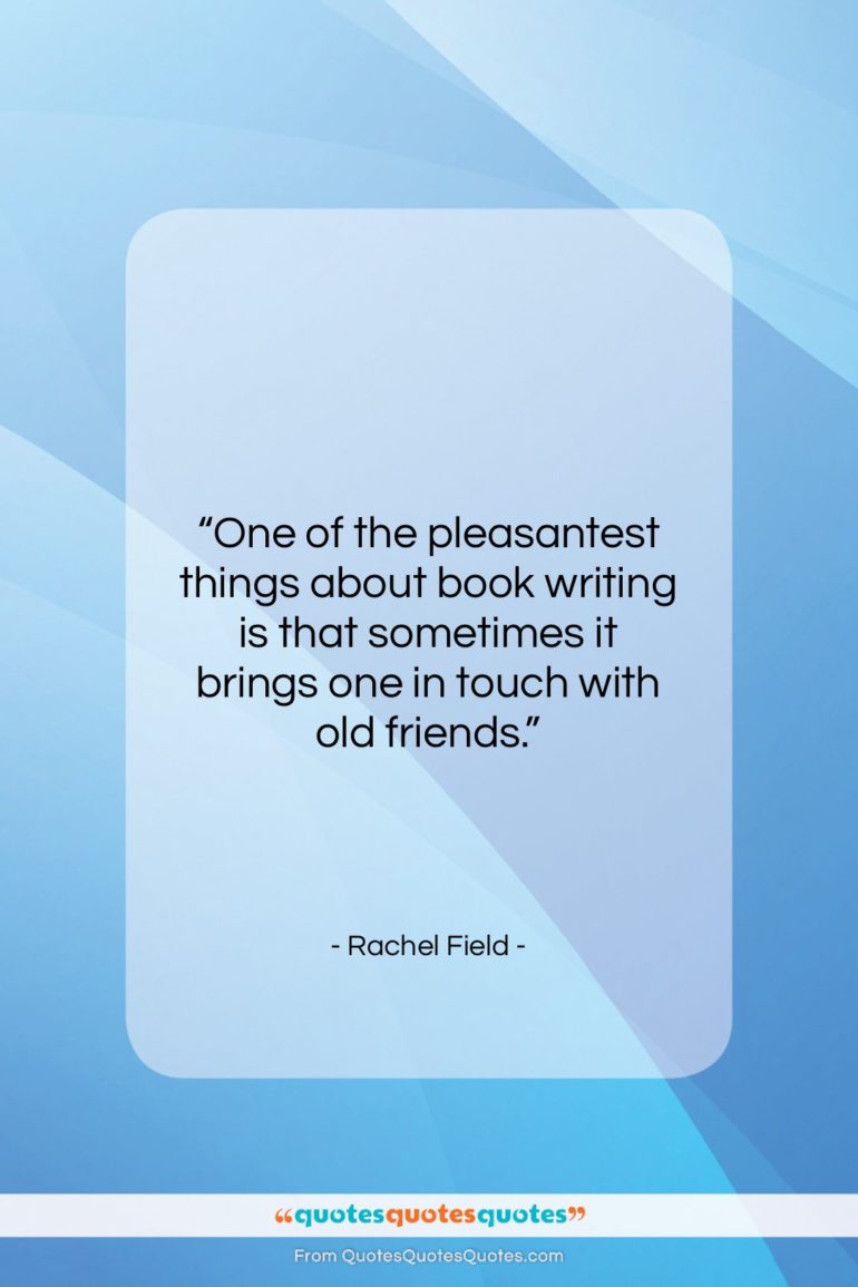 Rachel Field quote: “One of the pleasantest things about book…”- at QuotesQuotesQuotes.com