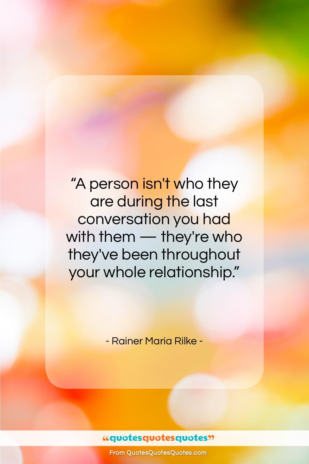 Rainer Maria Rilke quote: “A person isn’t who they are during…”- at QuotesQuotesQuotes.com