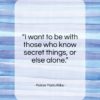 Rainer Maria Rilke quote: “I want to be with those who know secret…”- at QuotesQuotesQuotes.com