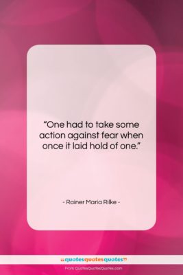 Rainer Maria Rilke quote: “One had to take some action against…”- at QuotesQuotesQuotes.com