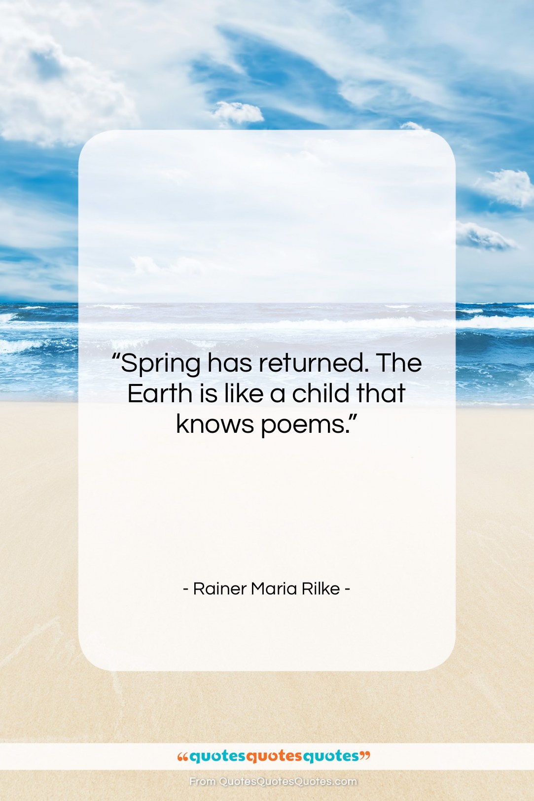 Rainer Maria Rilke quote: “Spring has returned. The Earth is like…”- at QuotesQuotesQuotes.com