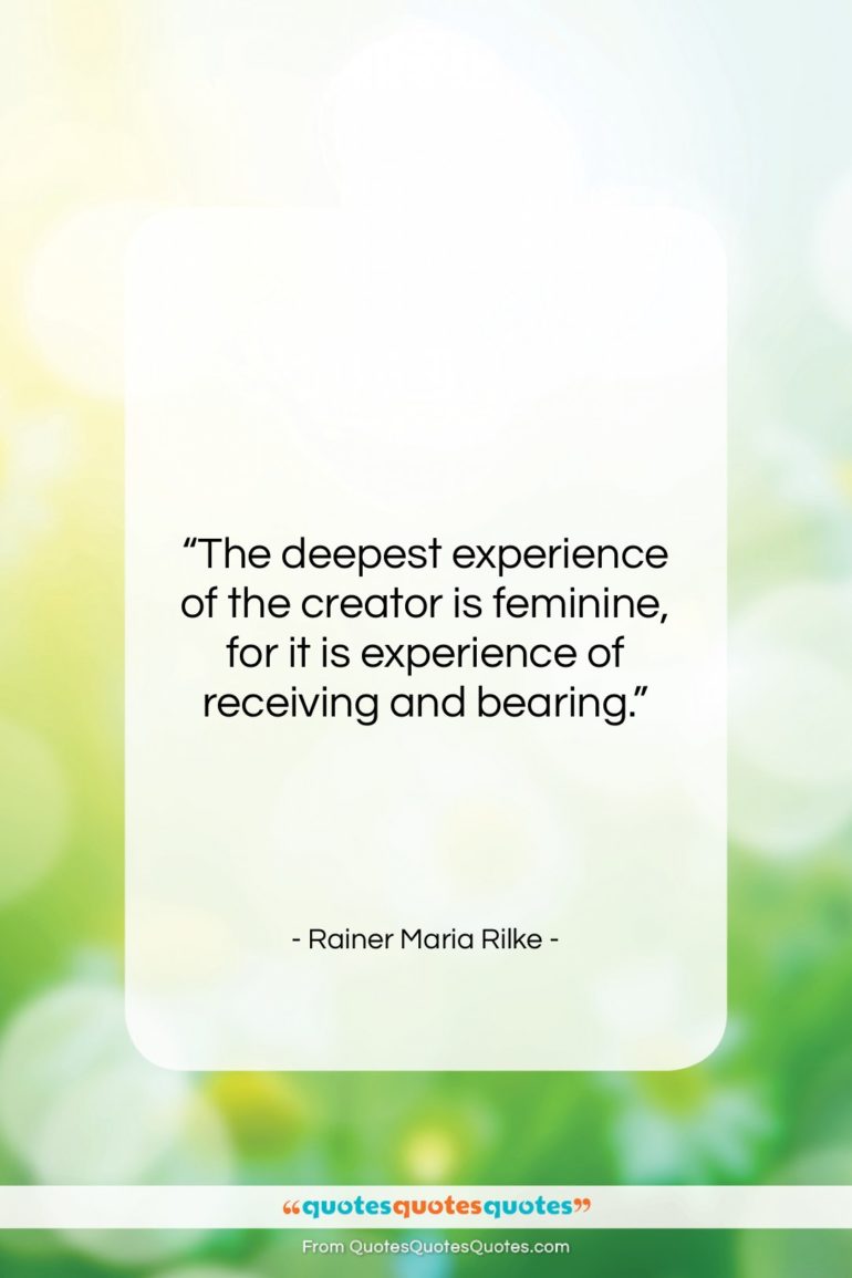 Rainer Maria Rilke quote: “The deepest experience of the creator is…”- at QuotesQuotesQuotes.com