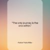 Rainer Maria Rilke quote: “The only journey is the one within….”- at QuotesQuotesQuotes.com