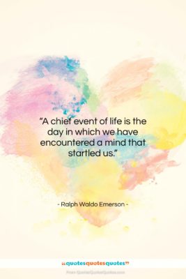 Ralph Waldo Emerson quote: “A chief event of life is the…”- at QuotesQuotesQuotes.com