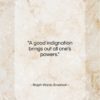 Ralph Waldo Emerson quote: “A good indignation brings out all one’s…”- at QuotesQuotesQuotes.com