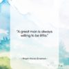 Ralph Waldo Emerson quote: “A great man is always willing to…”- at QuotesQuotesQuotes.com