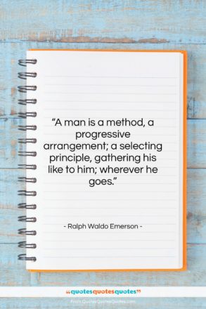 Ralph Waldo Emerson quote: “A man is a method, a progressive…”- at QuotesQuotesQuotes.com