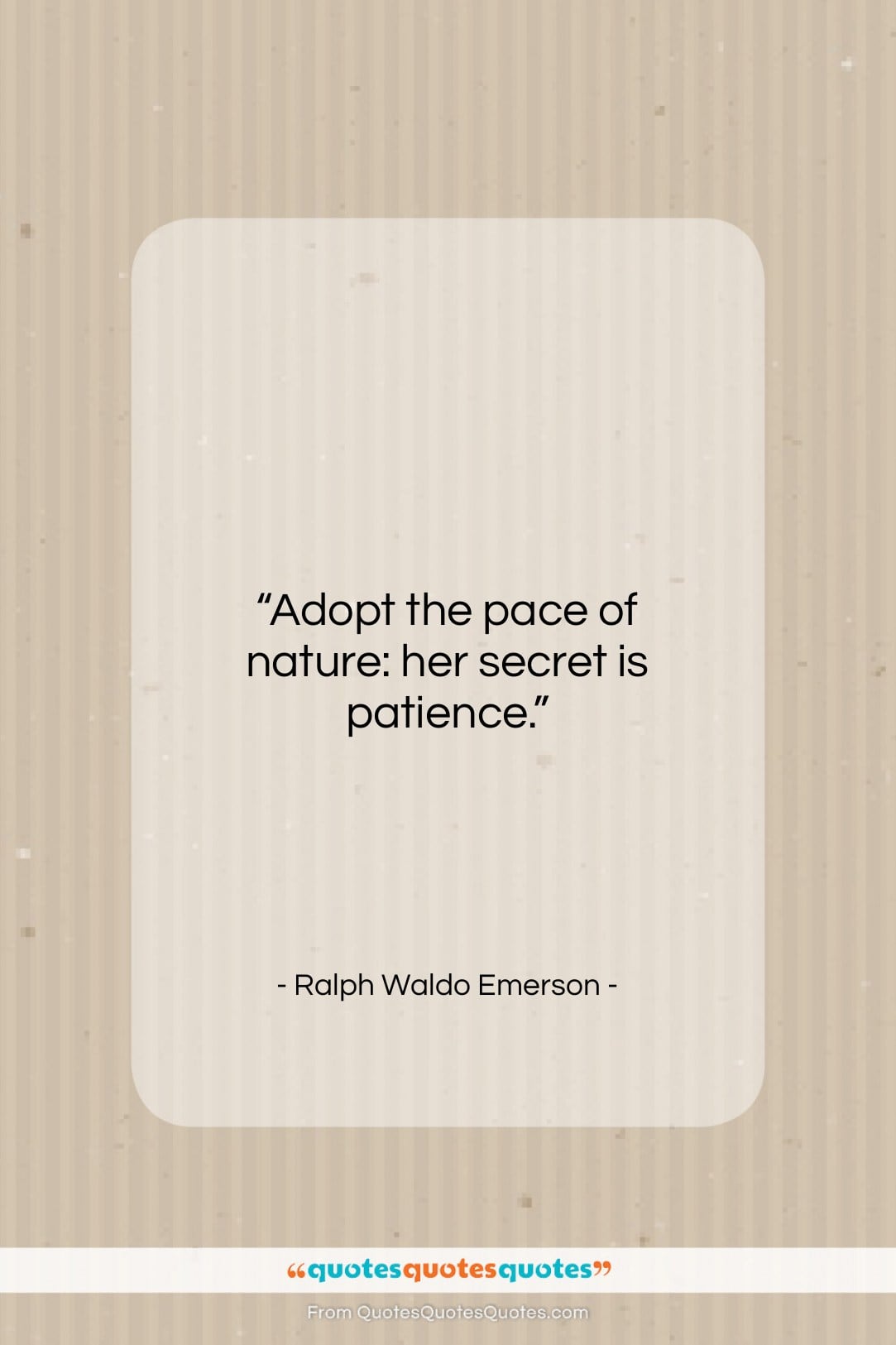 Ralph Waldo Emerson quote: “Adopt the pace of nature: her secret…”- at QuotesQuotesQuotes.com