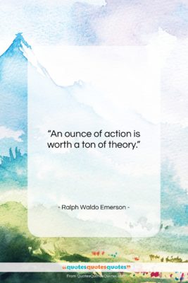 Ralph Waldo Emerson quote: “An ounce of action is worth a…”- at QuotesQuotesQuotes.com