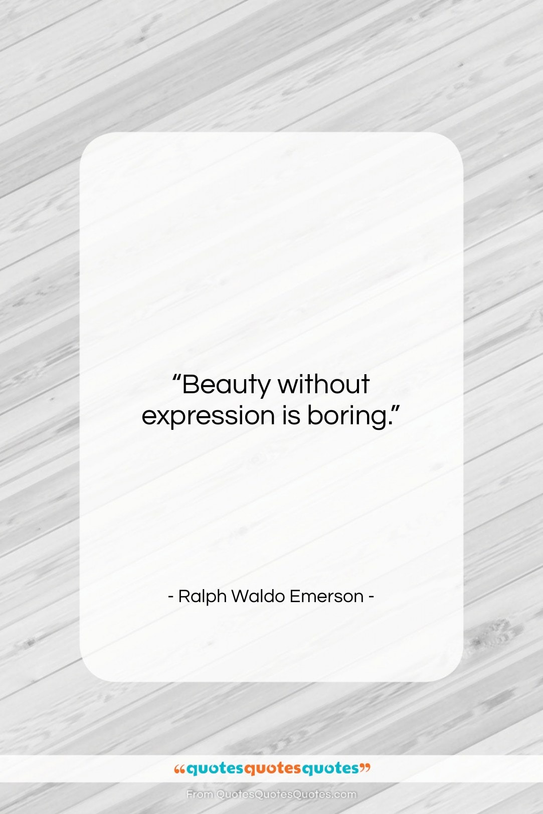 Ralph Waldo Emerson quote: “Beauty without expression is boring….”- at QuotesQuotesQuotes.com