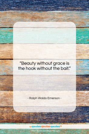 Ralph Waldo Emerson quote: “Beauty without grace is the hook without…”- at QuotesQuotesQuotes.com
