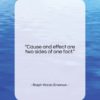Ralph Waldo Emerson quote: “Cause and effect are two sides of…”- at QuotesQuotesQuotes.com