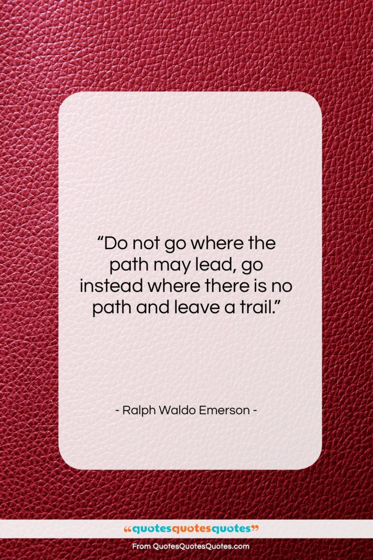 Ralph Waldo Emerson quote: “Do not go where the path may…”- at QuotesQuotesQuotes.com