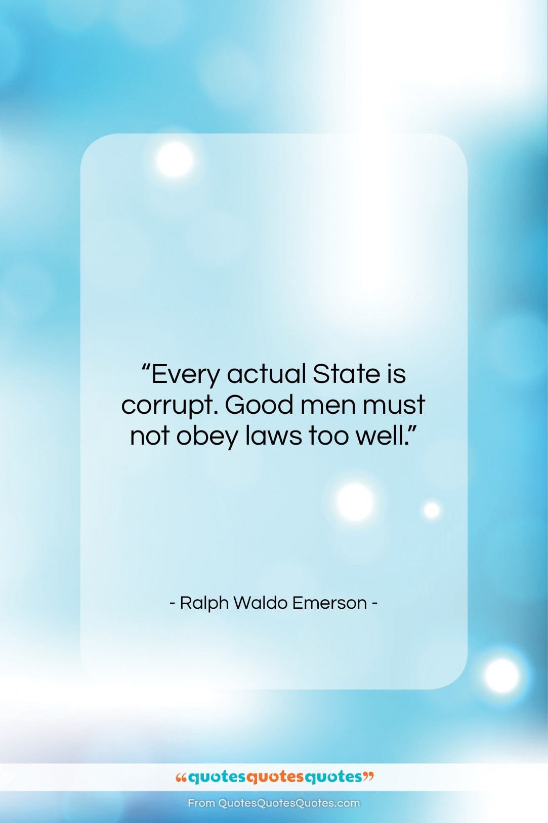 Ralph Waldo Emerson quote: “Every actual State is corrupt. Good men…”- at QuotesQuotesQuotes.com