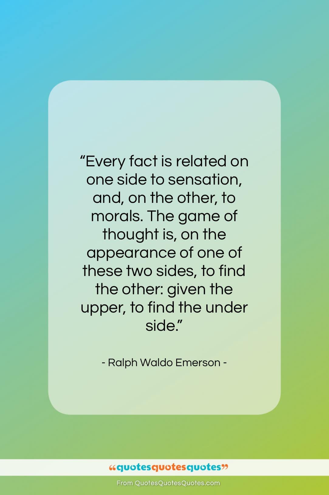 Ralph Waldo Emerson quote: “Every fact is related on one side…”- at QuotesQuotesQuotes.com